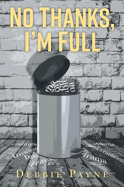No Thanks, I'm Full: Breaking Through Dysfunction and Finding Unconditional Love Along the Way