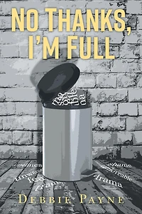 No Thanks, I'm Full: Breaking Through Dysfunction and Finding Unconditional Love Along the Way