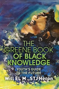 The Greene Book of Black Knowledge: Youth's Guide To Future