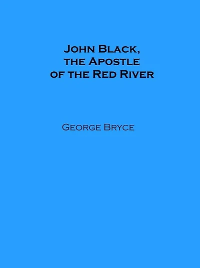 John Black, the Apostle of Red River (Illustrated)