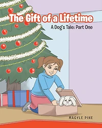 The Gift of a Lifetime: A Dogs Tale: Part One