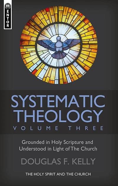 Systematic Theology (Volume 3): the Holy Spirit and Church