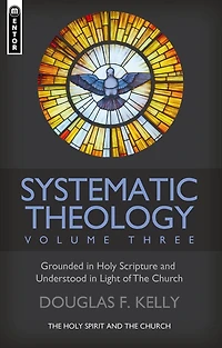 Systematic Theology (Volume 3): the Holy Spirit and Church
