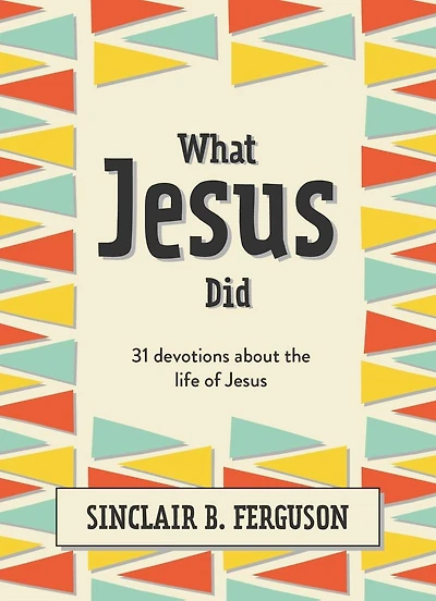 What Jesus Did: 31 Devotions about the life of