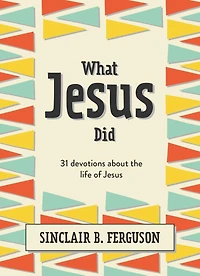 What Jesus Did: 31 Devotions about the life of