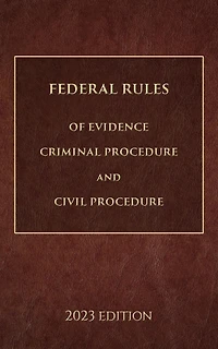 Federal Rules of Evidence, Criminal Procedure and Civil 2023 Edition