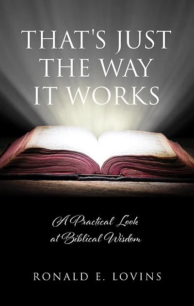 That's Just the Way It Works: A Practical Look at Biblical Wisdom