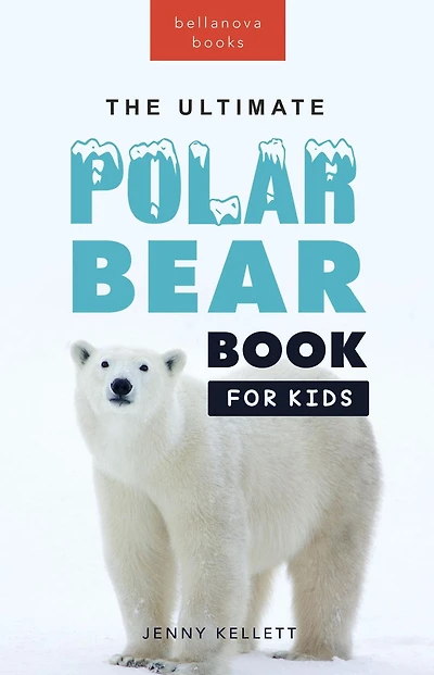 Polar Bears: The Ultimate Bear Book for Kids: 100+ Facts, Photos, Quiz & More