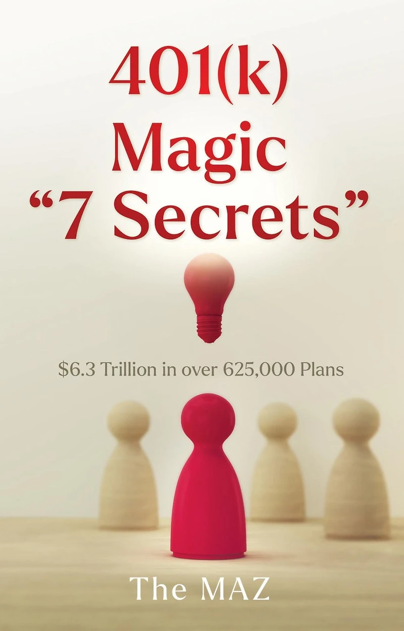 401(k) Magic "7 Secrets": $6.3 Trillion in over 625,000 Plans