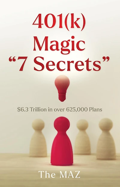401(k) Magic "7 Secrets": $6.3 Trillion in over 625,000 Plans