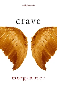 Crave (Wish, Book Six) (Digitally narrated using a synthesized voice)