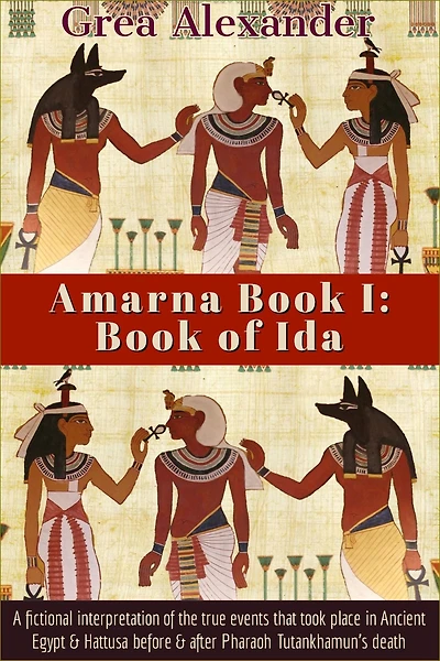 Amarna Book I: of Ida:A fictional interpretation true events that took place Ancient Egypt & Hattusa