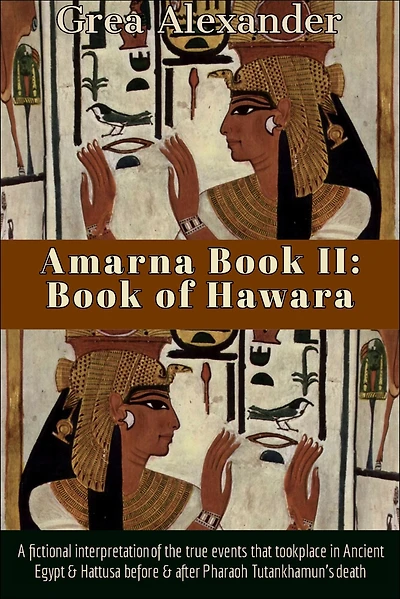 Amarna Book II: of Hawara:A fictional interpretation true events that took place Ancient Egypt & Hattusa