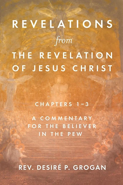 Revelations from the Revelation of Jesus Christ, Chapters 1-3: A Commentary for Believer Pew