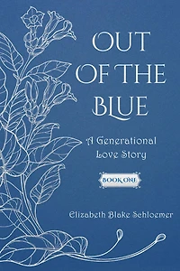 Out of the Blue: A Generational Love Story to Lasta a Lifetime, Book One