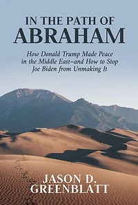 the Path of Abraham: How Donald Trump Made Peace Middle East-and to Stop Joe Biden from Unmaking It