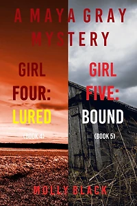 Maya Gray FBI Suspense Thriller Bundle: Girl Four: Lured (#4) and Five: Bound (#5)