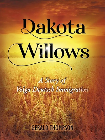 Dakota Willows: A Story of Volga Deutsch Immigration