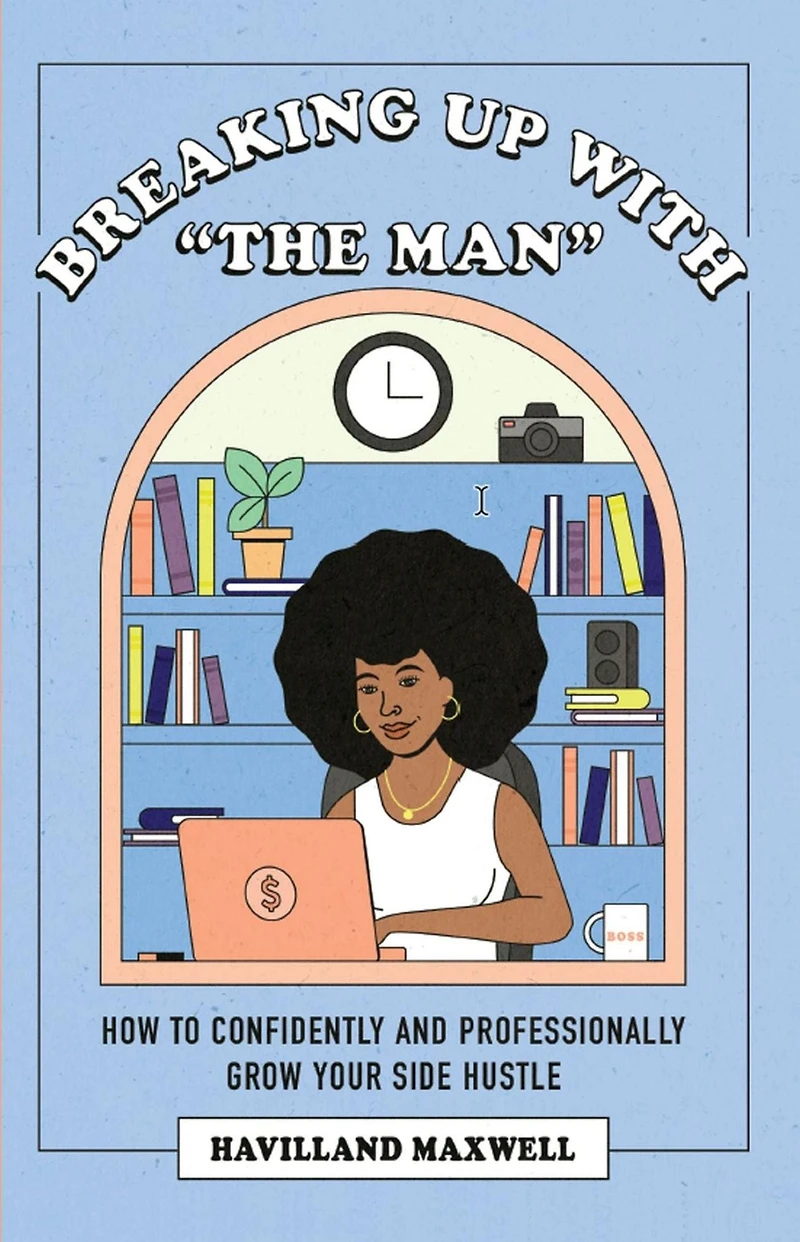 Breaking Up with The Man: How to Confidently and Professionally Grow Your Side Hustle