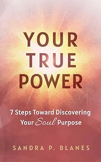 Your True Power: 7 Steps Toward Discovering Soul Purpose
