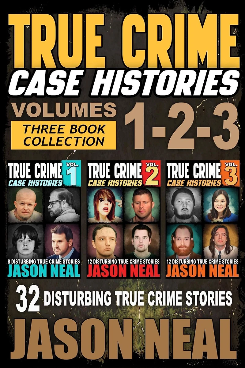 True Crime Case Histories - (Books 1, 2, & 3): 32 Disturbing Stories (3 Book Collection)