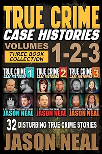 True Crime Case Histories - (Books 1, 2, & 3): 32 Disturbing Stories (3 Book Collection)