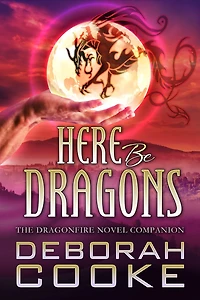 Here Be Dragons: The Dragonfire Novels Companion