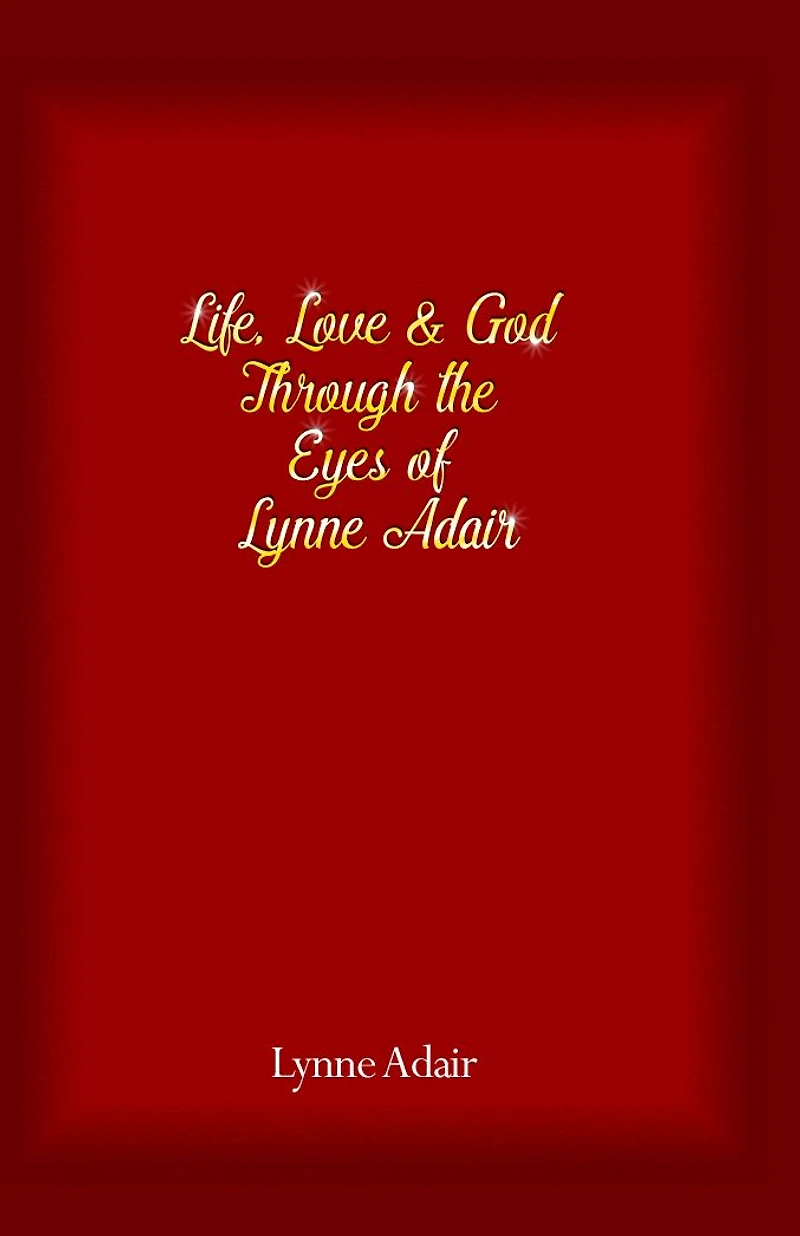 Life, Love and God Through the Eyes of Lynne Adair