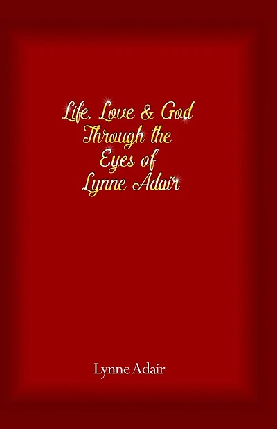 Life, Love and God Through the Eyes of Lynne Adair