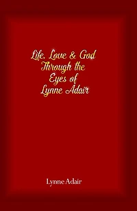 Life, Love and God Through the Eyes of Lynne Adair