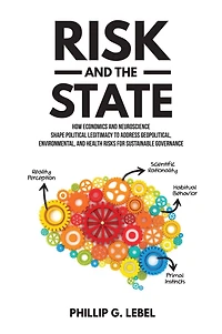 Risk and the State: How Economics and Neuroscience Shape Political Legitimacy to Address Geopolitical, Environmental, and Health Risks for S