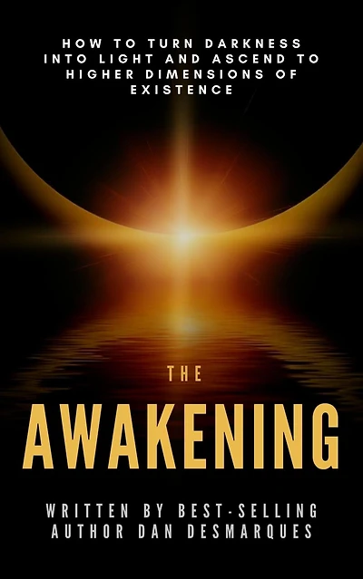 The Awakening: How to Turn Darkness Into Light and Ascend Higher Dimensions of Existence