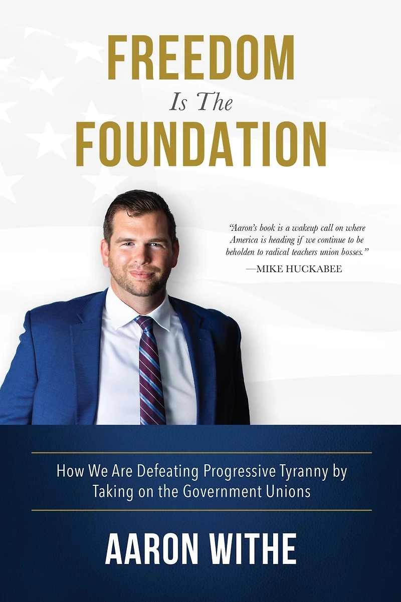 Freedom Is the Foundation: How We Are Defeating Progressive Tyranny by Taking on Government Unions: