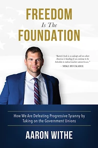 Freedom Is the Foundation: How We Are Defeating Progressive Tyranny by Taking on Government Unions: