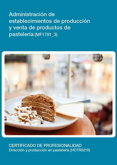 MF1781_3 - Administracion de establecimientos de produccion y venta de productos de pasteleria