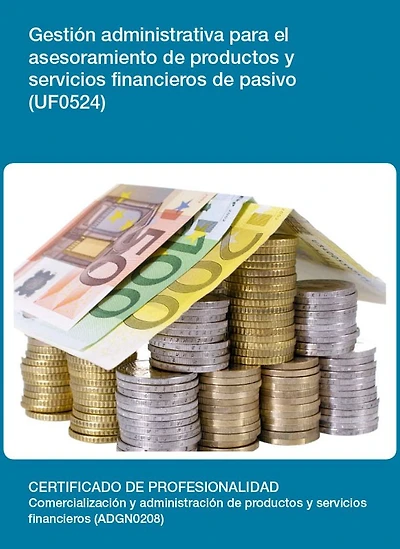 UF0524 - Gestion administrativa para el asesoramiento de productos y servicios financieros de pasivo