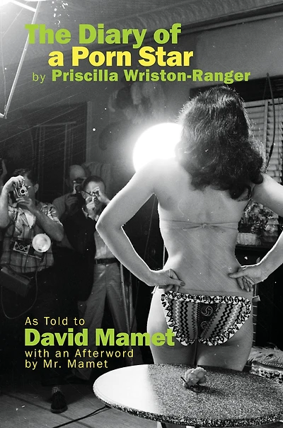 The Diary of a Porn Star by Priscilla Wriston-Ranger: As Told to David Mamet with an Afterword Mr.