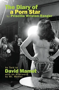 The Diary of a Porn Star by Priscilla Wriston-Ranger: As Told to David Mamet with an Afterword Mr.
