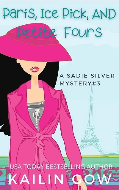 Paris, Ice Pick, and Petit Fours: A Cozy Contemporary International Crime Mystery (Sadie Silver Mystery #3): A Cozy Mystery