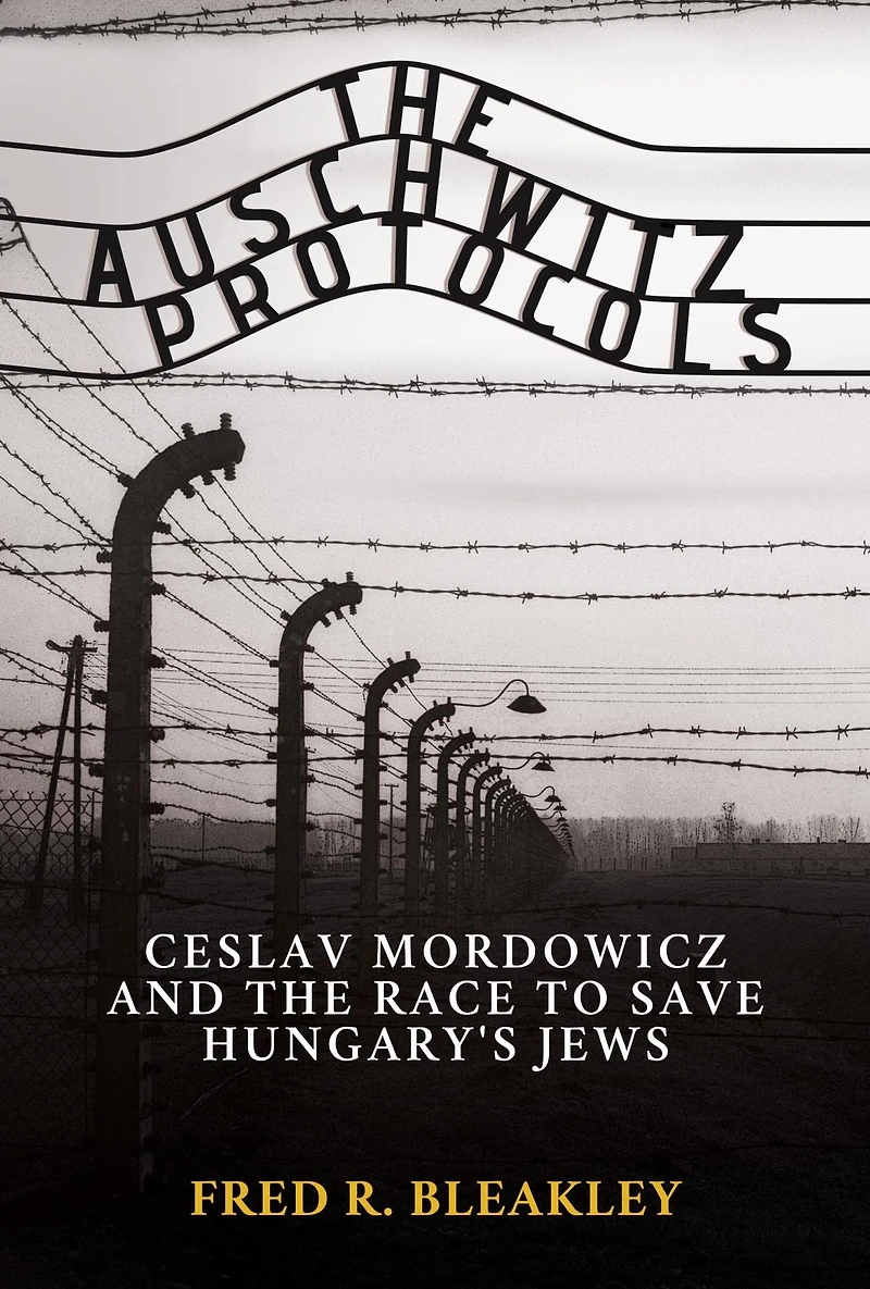 the Auschwitz Protocols: Ceslav Mordowicz and Race to Save Hungary's Jews