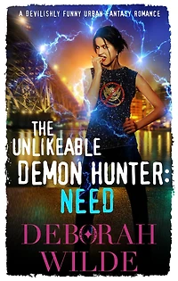 The Unlikeable Demon Hunter: Need:A Devilishly Funny Urban Fantasy Romance