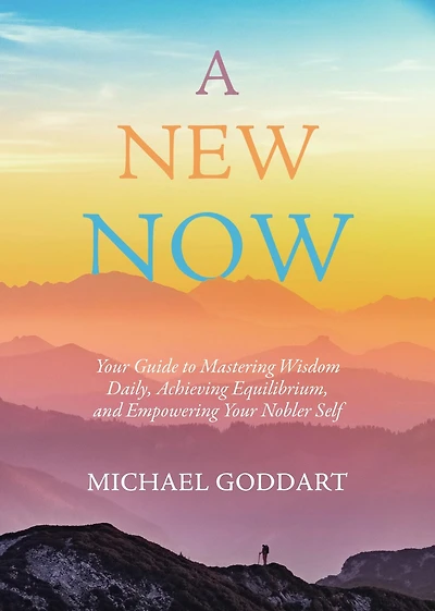 A New Now: Your Guide to Mastering Wisdom Daily, Achieving Equilibrium, and Empowering Nobler Self