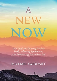 A New Now: Your Guide to Mastering Wisdom Daily, Achieving Equilibrium, and Empowering Nobler Self