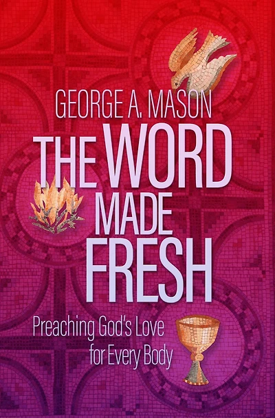 The Word Made Fresh: Preaching God's Love for Every Body