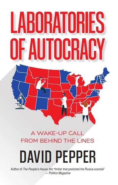 Laboratories of Autocracy: A Wake-Up Call from Behind the Lines