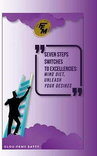 Seven Steps Switches to Excellencies: Mind Diet, Unleash Your Desires