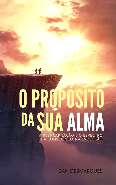 O Proposito Da Sua Alma: A Reencarnacao E O Espectro Da Consciencia Na Evolucao