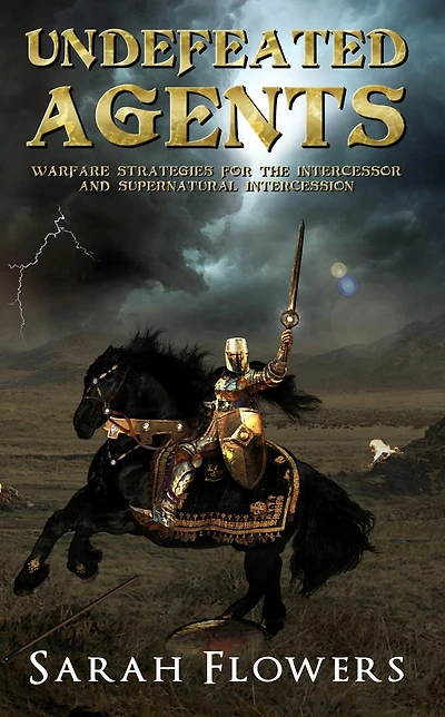 Undefeated Agents: Warfare Strategies for the Intercessor and Supernatural intercession