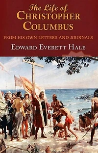 The Life of Columbus, From His Own Letters and Journals