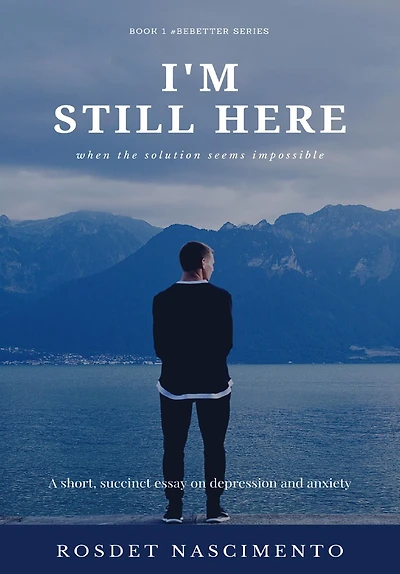 I'm Still Here: A short, succinct essay on depression and anxiety